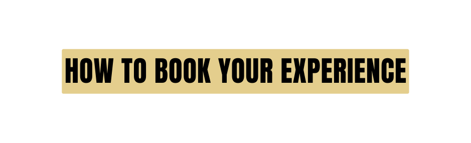 HOW TO BOOK YOUR EXPERIENCE